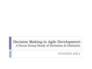 Decision Making in Agile Development: A Focus Group Study of Decisions &amp; Obstacles
