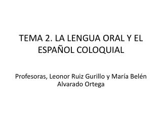 TEMA 2. LA LENGUA ORAL Y EL ESPAÑOL COLOQUIAL
