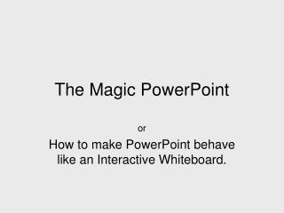The Magic PowerPoint