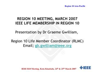 REGION 10 MEETING, MARCH 2007 IEEE LIFE MEMBERSHIP IN REGION 10