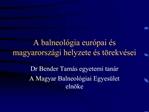 A balneol gia eur pai s magyarorsz gi helyzete s t rekv sei