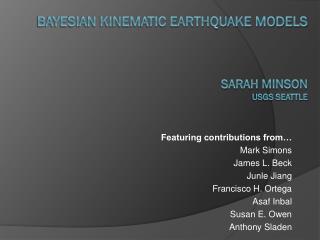 Bayesian Kinematic Earthquake Models Sarah Minson USGS Seattle