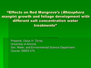 Presents: Oscar H. Torres University of Arizona Soil, Water, and Environmental Science Department.