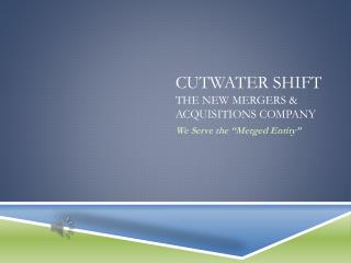 Cutwater Shift The New Mergers &amp; Acquisitions Company