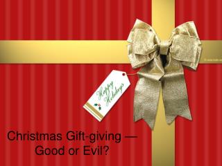 Christmas Gift-giving — Good or Evil?