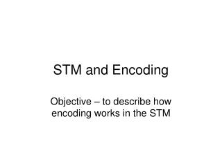 STM and Encoding