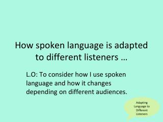 How spoken language is adapted to different listeners …