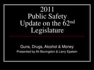 2011 Public Safety Update on the 62 nd Legislature