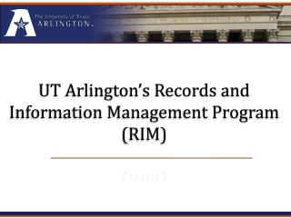 UT Arlington’s Records and Information Management Program (RIM)