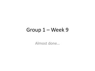 Group 1 – Week 9