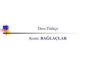 Ders:Türkçe Konu: BAĞLAÇLAR