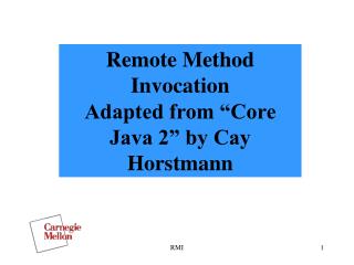 Remote Method Invocation Adapted from “Core Java 2” by Cay Horstmann