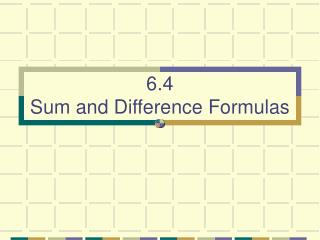 6.4 Sum and Difference Formulas
