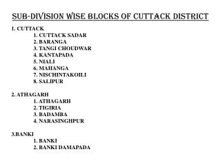 SUB-DIVISION WISE BLOCKS OF CUTTACK DISTRICT 1. CUTTACK 	1. CUTTACK SADAR 2. BARANGA