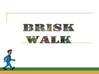 BRISK WALK