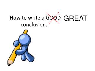How to write a GOOD conclusion…