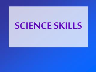 SCIENCE SKILLS