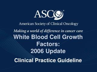 White Blood Cell Growth Factors: 2006 Update Clinical Practice Guideline
