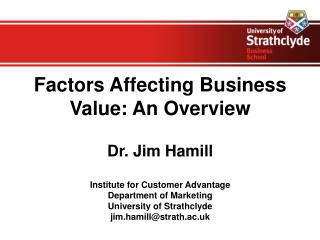 Factors A ffecting B usiness V alue: A n O verview Dr. Jim Hamill