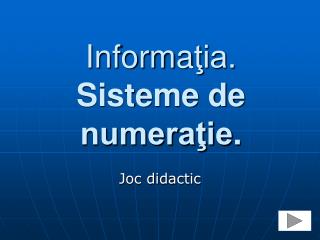 Informa ţia . Sisteme de numeraţie .