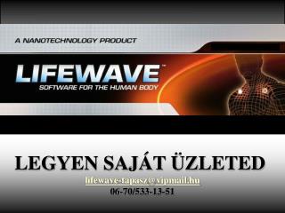 LEGYEN SAJÁT ÜZLETED lifewave-tapasz@vipmail.hu 06-70/533-13-51