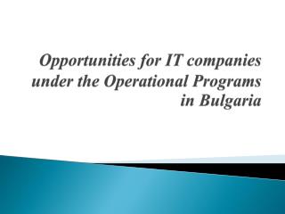 Opportunities for IT companies under the Operational Programs in Bulgaria