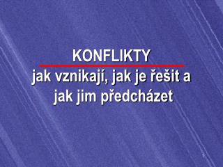 KONFLIKTY jak vznikají, jak je řešit a jak jim předcházet