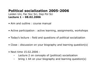 Political socialization 2005-2006 Leiden Uni, Fac Soc Sci, Dep Pol Sci Lecture 1 – 08.02.2006