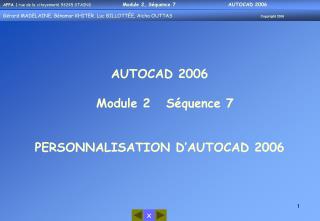 AUTOCAD 2006 Module 2 Séquence 7 PERSONNALISATION D’AUTOCAD 2006