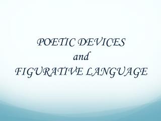 POETIC DEVICES and FIGURATIVE LANGUAGE