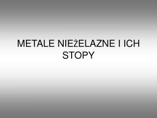 METALE NIEŻELAZNE I ICH STOPY