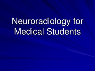 Neuroradiology for Medical Students