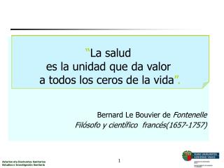 “ La salud es la unidad que da valor a todos los ceros de la vida ”.