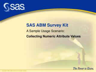 SAS ABM Survey Kit A Sample Usage Scenario: Collecting Numeric Attribute Values