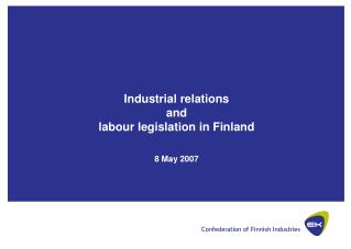 Industrial relations and labour legislation in Finland 8 May 2007