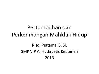 Pertumbuhan dan Perkembangan Mahkluk Hidup