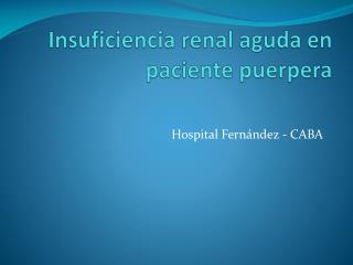 Insuficiencia renal aguda en paciente puerpera