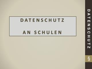 DATENSCHUTZ AN SCHULEN