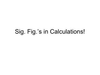 Sig. Fig.’s in Calculations!