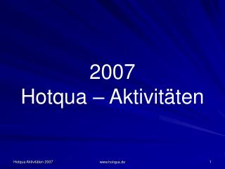 2007 Hotqua – Aktivitäten