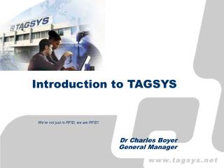 Introduction to TAGSYS Dr Charles Boyer General Manager