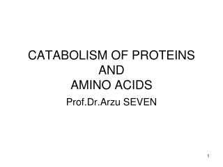 CATABOLISM OF PROTEINS AND AMINO ACIDS