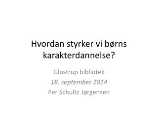 Hvordan styrker vi børns karakterdannelse?