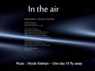Music : Nicole Kidman – One day i’ll fly away