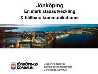 Jönköping En stark stadsutveckling & hållbara kommunikationer