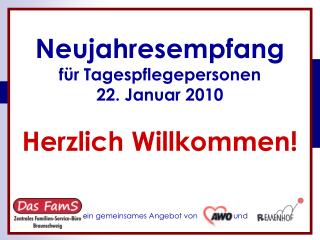 Neujahresempfang für Tagespflegepersonen 22. Januar 2010 Herzlich Willkommen!