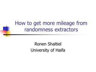 How to get more mileage from randomness extractors