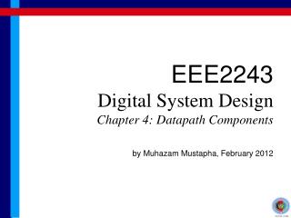 EEE2243 Digital System Design Chapter 4: Datapath Components by Muhazam Mustapha, February 2012