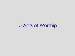 5 Acts of Worship