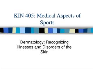 KIN 405: Medical Aspects of Sports